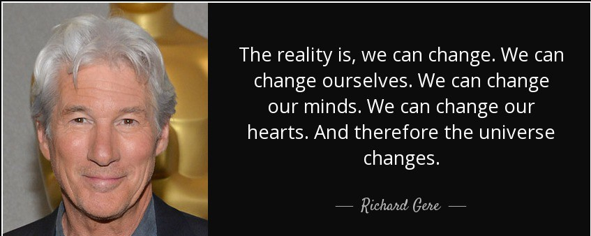 quote-the-reality-is-we-can-change-we-can-change-ourselves-we-can-change-our-minds-we-can-richard-gere-84-31-07.jpg